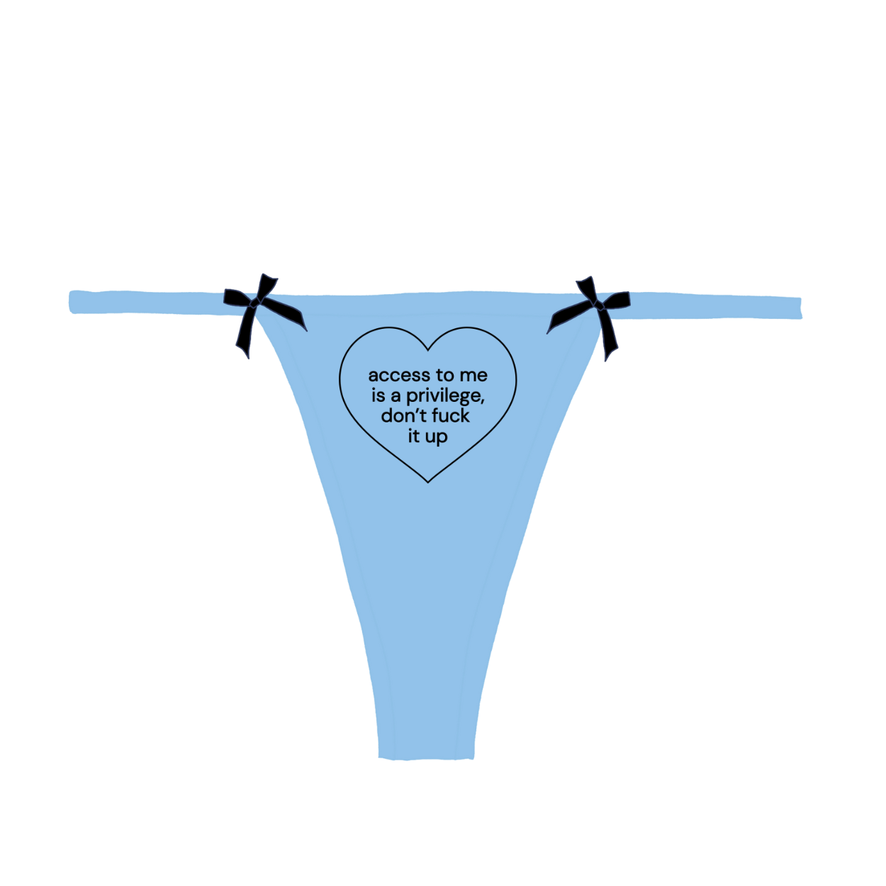 "access to me is a privilege, don't f*** it up" Bow Thong
