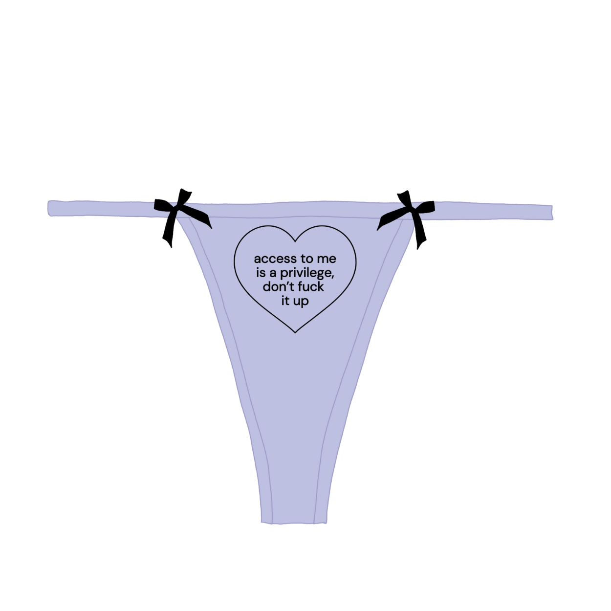 "access to me is a privilege, don't f*** it up" Bow Thong