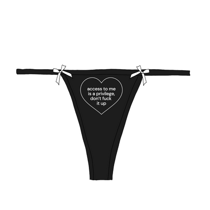 "access to me is a privilege, don't f*** it up" Bow Thong