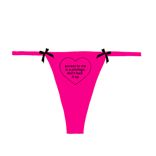 "access to me is a privilege, don't f*** it up" Bow Thong