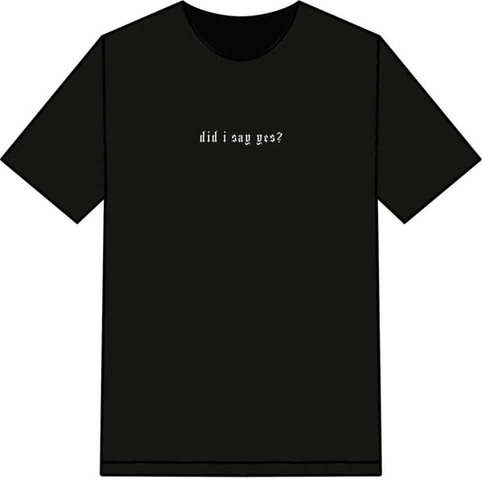 "Did I Say Yes" Tee Shirt